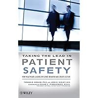 Taking the Lead in Patient Safety: How Healthcare Leaders Influence Behavior and Create Culture Taking the Lead in Patient Safety: How Healthcare Leaders Influence Behavior and Create Culture Hardcover