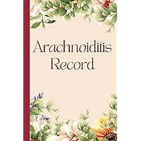 Arachnoiditis Record: Identify Patterns in Pain, Symptoms, Triggers, Meals, Weather, Medications, Mood, Activities, and Sleep as you manage and mitigate your pain Arachnoiditis Record: Identify Patterns in Pain, Symptoms, Triggers, Meals, Weather, Medications, Mood, Activities, and Sleep as you manage and mitigate your pain Paperback