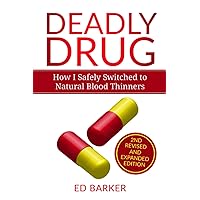 Deadly Drug: How I Safely Switched to Natural Blood Thinners Deadly Drug: How I Safely Switched to Natural Blood Thinners Paperback Kindle
