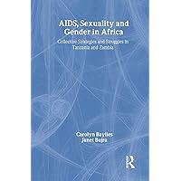 AIDS Sexuality and Gender in Africa: Collective Strategies and Struggles in Tanzania and Zambia (Social Aspects of AIDS) AIDS Sexuality and Gender in Africa: Collective Strategies and Struggles in Tanzania and Zambia (Social Aspects of AIDS) Hardcover Kindle Paperback