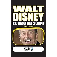 WALT DISNEY. L’Uomo dei Sogni (HOW2 Edizioni Vol. 46) (Italian Edition) WALT DISNEY. L’Uomo dei Sogni (HOW2 Edizioni Vol. 46) (Italian Edition) Kindle Audible Audiobook Paperback