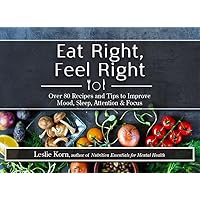 Eat Right, Feel Right: Over 80 Recipes and Tips to Improve Mood, Sleep, Attention & Focus Eat Right, Feel Right: Over 80 Recipes and Tips to Improve Mood, Sleep, Attention & Focus Spiral-bound