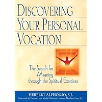 Discovering Your Personal Vocation: The Search for Meaning through the Spiritual Exercises Discovering Your Personal Vocation: The Search for Meaning through the Spiritual Exercises Paperback Kindle