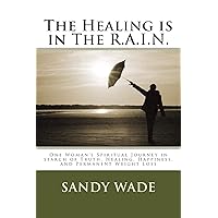 The Healing is in The R.A.I.N.: be Real, stay Accountable, find Inspiration, and Nourish your soul The Healing is in The R.A.I.N.: be Real, stay Accountable, find Inspiration, and Nourish your soul Paperback