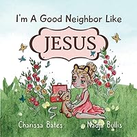 The Adventures of the Wildflower Bunch: I'm a good neighbor like Jesus The Adventures of the Wildflower Bunch: I'm a good neighbor like Jesus Paperback Kindle