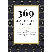 369 Manifestation Journal: A 90 Day Law of Attraction Journal to Manifest Your Dream Life