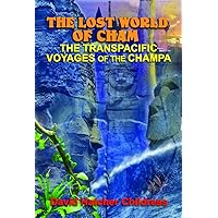 The Lost World of Cham: The TransPacific Voyages of the Champa The Lost World of Cham: The TransPacific Voyages of the Champa Paperback Kindle