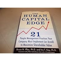 The Human Capital Edge: 21 People Management Practices Your Company Must Implement (Or Avoid) To Maximize Shareholder Value The Human Capital Edge: 21 People Management Practices Your Company Must Implement (Or Avoid) To Maximize Shareholder Value Hardcover