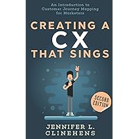 CX That Sings: An introduction to Customer Journey Mapping for Marketers CX That Sings: An introduction to Customer Journey Mapping for Marketers Paperback