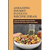 Amazing Sweet Potato Recipe Ideas: How To Prepare Sweet Potato Recipes That Will Make You Drool: Carrot
