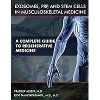 Exosomes, PRP, and Stem Cells In Musculoskeletal Medicine: A Complete Guide To Regenerative Medicine Exosomes, PRP, and Stem Cells In Musculoskeletal Medicine: A Complete Guide To Regenerative Medicine Paperback Kindle