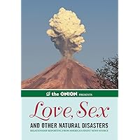The Onion Presents: Love, Sex, and Other Natural Disasters: Relationship Reporting from America's Finest News Source (Onion Ad Nauseam, 0) The Onion Presents: Love, Sex, and Other Natural Disasters: Relationship Reporting from America's Finest News Source (Onion Ad Nauseam, 0) Paperback Kindle