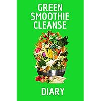 Green Smoothie Cleanse Diary: Journaling About Your Favorite Fruit & Vegetable Smoothies, Daily Inspirations, Gratitude, Quotes, Sayings, Meal Plans - ... A Happy Lifestyle With A Slim & Healthy Body