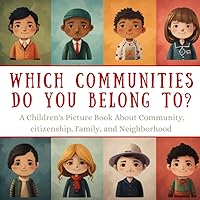 Which Communities Do You Belong to?: A Children's Picture Book About Community, citizenship, Family, and Neighborhood | Educational book for kids, ... (Growth Mindset Children's Books) Which Communities Do You Belong to?: A Children's Picture Book About Community, citizenship, Family, and Neighborhood | Educational book for kids, ... (Growth Mindset Children's Books) Paperback Kindle