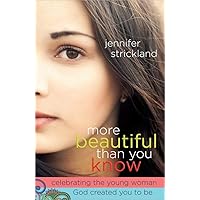 More Beautiful Than You Know: Celebrating the Young Woman God Created You to Be More Beautiful Than You Know: Celebrating the Young Woman God Created You to Be Paperback Kindle