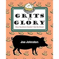 Grits to Glory: How Southern Cookin' Got So Good Grits to Glory: How Southern Cookin' Got So Good Paperback Kindle