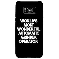 Galaxy S8+ World's Most Wonderful Automatic Grinder Operator Case