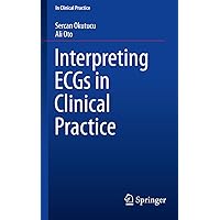 Interpreting ECGs in Clinical Practice Interpreting ECGs in Clinical Practice Kindle Paperback