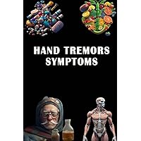 Hand Tremors Symptoms: Identify Hand Tremors Symptoms - Understand Possible Causes and Seek Appropriate Care!