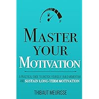 Master Your Motivation: A Practical Guide to Unstick Yourself, Build Momentum and Sustain Long-Term Motivation (Mastery Series) Master Your Motivation: A Practical Guide to Unstick Yourself, Build Momentum and Sustain Long-Term Motivation (Mastery Series) Paperback Kindle Audible Audiobook Hardcover