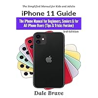 iPhone 11 Guide: The iPhone Manual for Beginners, Seniors & for All iPhone Users (Tips & Tricks Version) (The Simplified Manual for Kids and Adults) iPhone 11 Guide: The iPhone Manual for Beginners, Seniors & for All iPhone Users (Tips & Tricks Version) (The Simplified Manual for Kids and Adults) Paperback