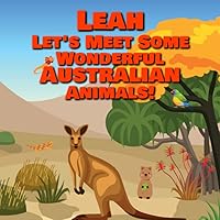 Leah Let's Meet Some Wonderful Australian Animals!: Personalized Baby Book with Your Child's Name in the Story