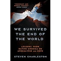 We Survived the End of the World: Lessons from Native America on Apocalypse and Hope We Survived the End of the World: Lessons from Native America on Apocalypse and Hope Hardcover Kindle Audio CD