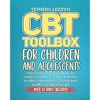 CBT Toolbox for Children and Adolescents: Worksheets & Exercises for Anger, Stress, Depression, Panic, Anxiety Managing Craving and Addictive Behaviours (Mental Health Workbooks) CBT Toolbox for Children and Adolescents: Worksheets & Exercises for Anger, Stress, Depression, Panic, Anxiety Managing Craving and Addictive Behaviours (Mental Health Workbooks) Paperback Kindle
