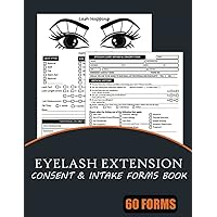 Eyelash Extension Consent & Intake Forms Book: 6o Forms Lash Extension Consultation Book For Clients Record. Eyelash Extension Consulation Forms Book. Business Log Book