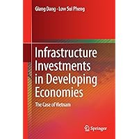 Infrastructure Investments in Developing Economies: The Case of Vietnam Infrastructure Investments in Developing Economies: The Case of Vietnam Kindle Hardcover Paperback