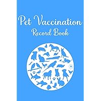 Pet Vaccination Record Book: Log Book for Pet Owners to Record Your Animal's Vaccination History | 6''x9'' 110 Pages Pet Vaccination Record Book: Log Book for Pet Owners to Record Your Animal's Vaccination History | 6''x9'' 110 Pages Paperback Hardcover