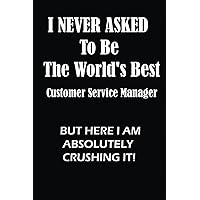 Best Customer Service Manager Ever A4 Name Funny Birthday Gift Idea Journal: Lined Notebook / Journal Gift, 100 Pages, 6x9, Soft Cover, Matte Finish