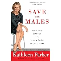 Save the Males: Why Men Matter Why Women Should Care Save the Males: Why Men Matter Why Women Should Care Paperback Kindle Hardcover