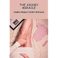 The Kidney Miracle: Chanca Piedra's Secret Revealed