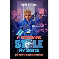 A Videogame Stole My Sister - The Metaverse Legends Series: Books 1-4 A Videogame Stole My Sister - The Metaverse Legends Series: Books 1-4 Paperback Kindle Hardcover