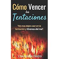 Cómo VENCER las TENTACIONES: “No nos dejes caer en la tentación y líbranos del mal” (Libros de batalla Espiritual) (Spanish Edition)
