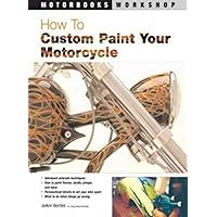How to Custom Paint Your Motorcycle (Motorbooks Workshop) How to Custom Paint Your Motorcycle (Motorbooks Workshop) Paperback