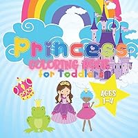 Princess Coloring Book for Toddlers Ages 1-4: Cute and Easy Colouring Book for Kids 1 to 4 Year Olds | 25 Coloring Pages for Toddlers