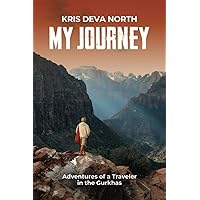 My Journey: Adventures of a Traveler in the Gurkhas