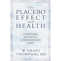 The Placebo Effect and Health: Combining Science and Compassionate Care The Placebo Effect and Health: Combining Science and Compassionate Care Paperback Kindle