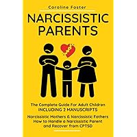 Narcissistic Parents. The Complete Guide for Adult Children, Including 2 Manuscripts: Narcissistic Mothers & Narcissistic Fathers. How to Handle a Narcissistic Parent and Recover from CPTSD Narcissistic Parents. The Complete Guide for Adult Children, Including 2 Manuscripts: Narcissistic Mothers & Narcissistic Fathers. How to Handle a Narcissistic Parent and Recover from CPTSD Paperback Kindle Hardcover