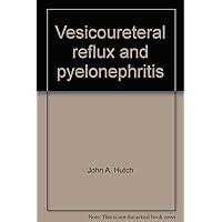 Vesicoureteral reflux and pyelonephritis Vesicoureteral reflux and pyelonephritis Hardcover