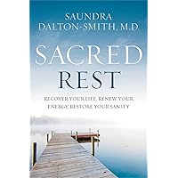 Sacred Rest: Recover Your Life, Renew Your Energy, Restore Your Sanity Sacred Rest: Recover Your Life, Renew Your Energy, Restore Your Sanity Paperback Audible Audiobook Kindle Hardcover