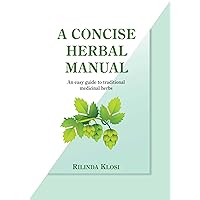 A Concise Herbal Manual: An easy guide to traditional medicinal herbs