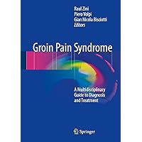 Groin Pain Syndrome: A Multidisciplinary Guide to Diagnosis and Treatment Groin Pain Syndrome: A Multidisciplinary Guide to Diagnosis and Treatment Kindle Hardcover Paperback