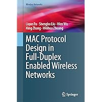 MAC Protocol Design in Full-Duplex Enabled Wireless Networks MAC Protocol Design in Full-Duplex Enabled Wireless Networks Kindle Hardcover