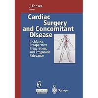 Cardiac Surgery and Concomitant Disease: Incidence, Preoperative Preparation, and Prognostic Relevance Cardiac Surgery and Concomitant Disease: Incidence, Preoperative Preparation, and Prognostic Relevance Hardcover Paperback