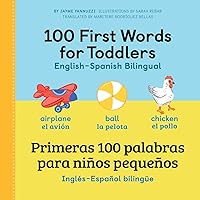 100 First Words for Toddlers: English-Spanish Bilingual: 100 primeras palabras para niños pequeños: Inglés - Español Bilingüe (English and Spanish Edition) 100 First Words for Toddlers: English-Spanish Bilingual: 100 primeras palabras para niños pequeños: Inglés - Español Bilingüe (English and Spanish Edition) Paperback Kindle Hardcover