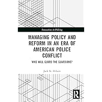 Managing Policy and Reform in an Era of American Police Conflict (Innovations in Policing) Managing Policy and Reform in an Era of American Police Conflict (Innovations in Policing) Hardcover Kindle