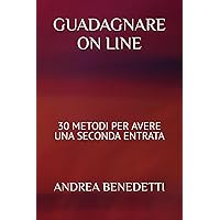 GUADAGNARE ON LINE: 30 METODI PER AVERE UNA SECONDA ENTRATA (COME GUADAGNARE ON LINE) (Italian Edition) GUADAGNARE ON LINE: 30 METODI PER AVERE UNA SECONDA ENTRATA (COME GUADAGNARE ON LINE) (Italian Edition) Kindle Paperback